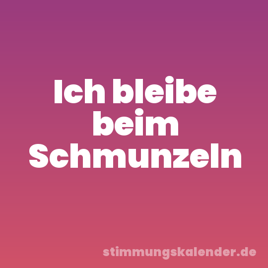 Ich bleibe beim Schmunzeln