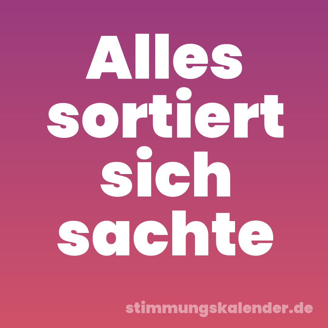 Alles sortiert sich sachte