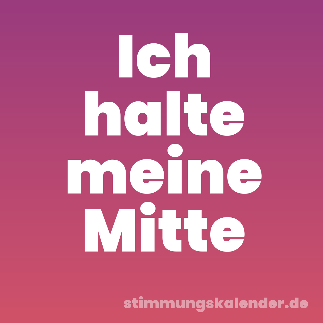 Ich halte meine Mitte