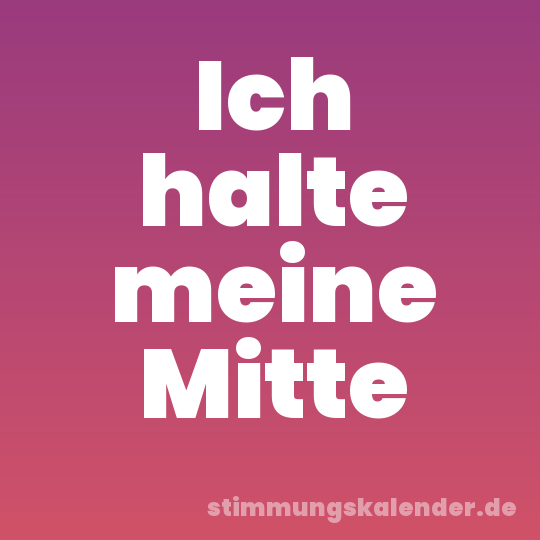 Ich halte meine Mitte