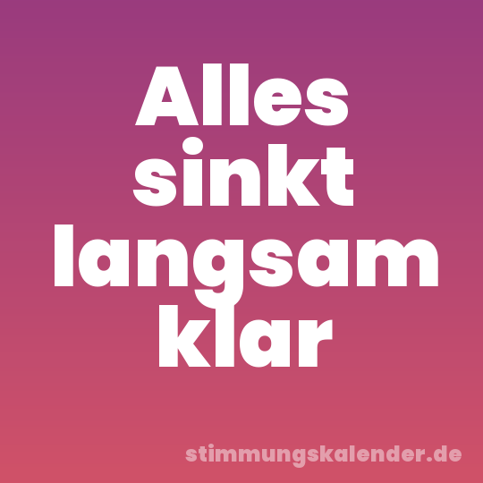 Alles sinkt langsam klar