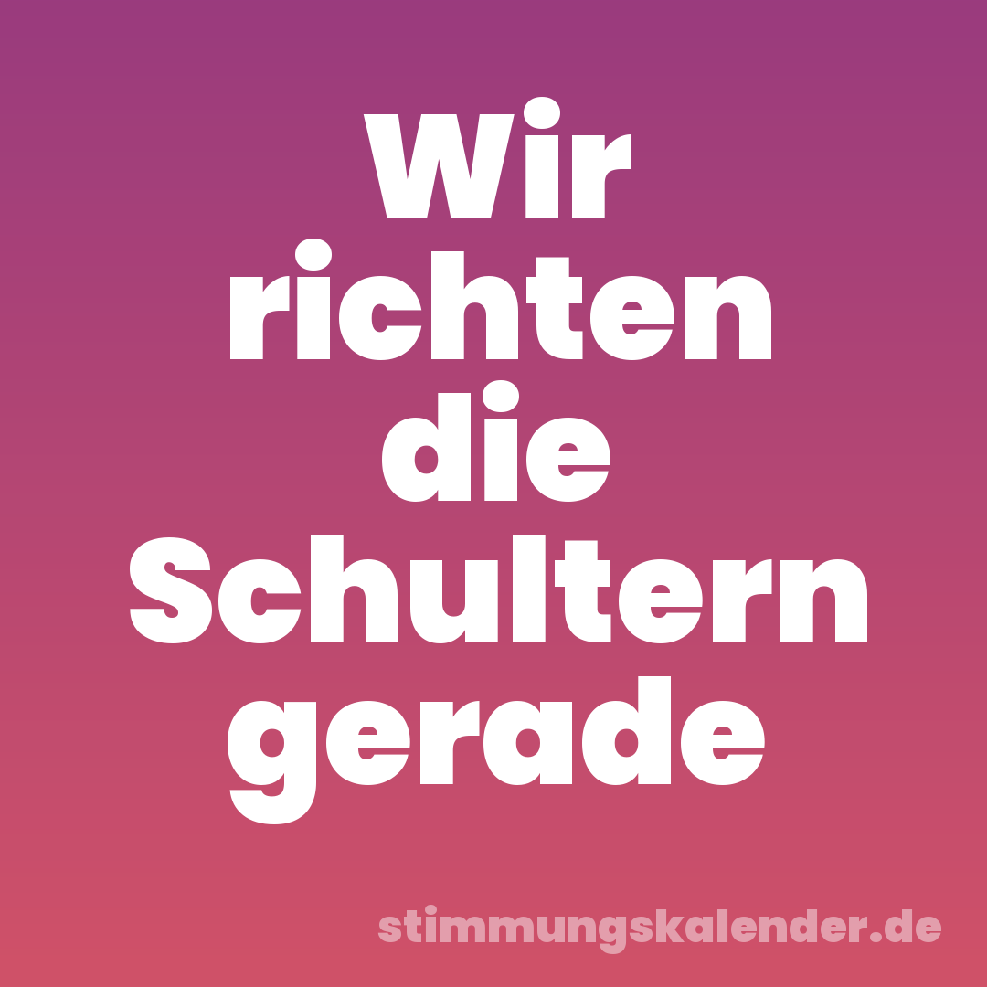 Wir richten die Schultern gerade