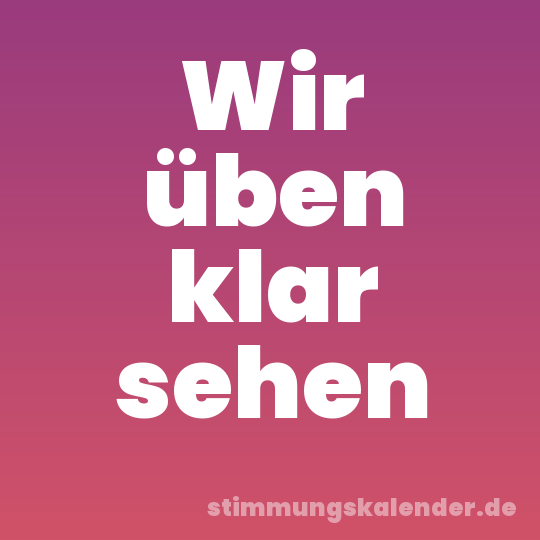 Wir üben klar sehen