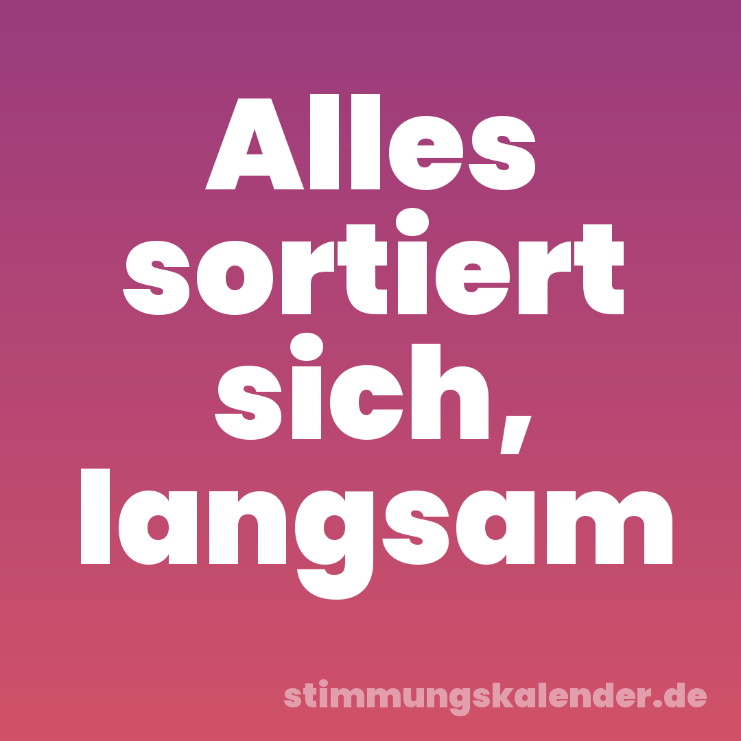 Alles sortiert sich, langsam