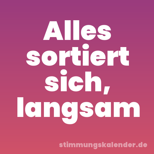 Alles sortiert sich, langsam