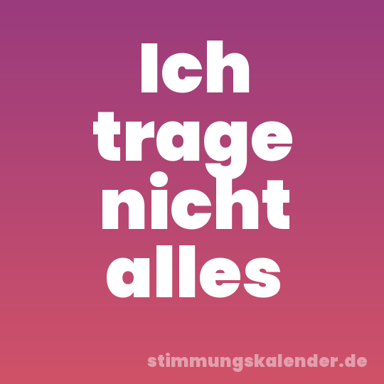 Ich trage nicht alles