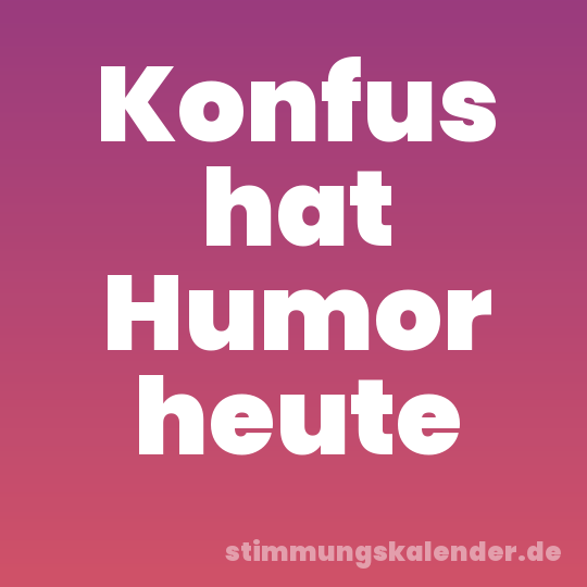 Konfus hat Humor heute