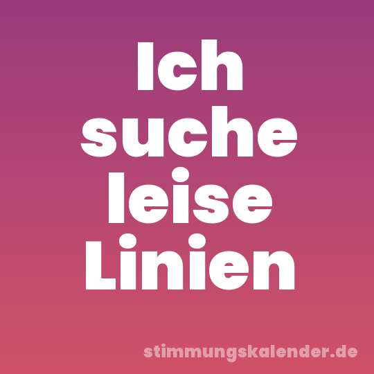 Ich suche leise Linien