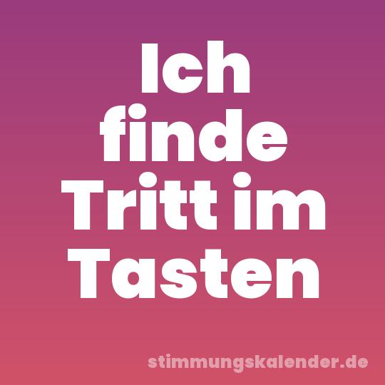 Ich finde Tritt im Tasten