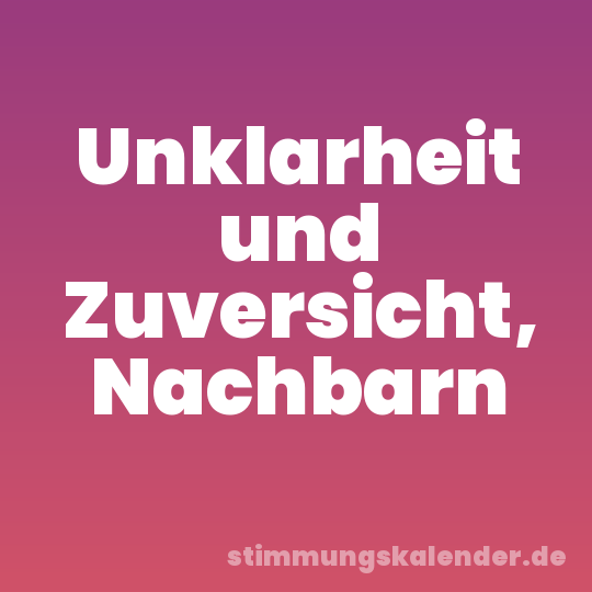 Unklarheit und Zuversicht, Nachbarn
