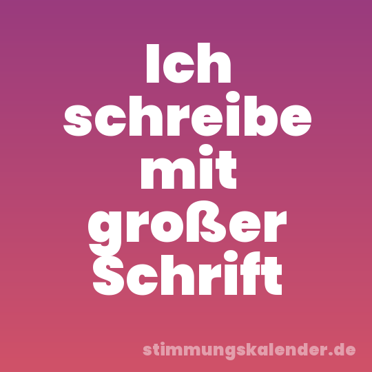 Ich schreibe mit großer Schrift