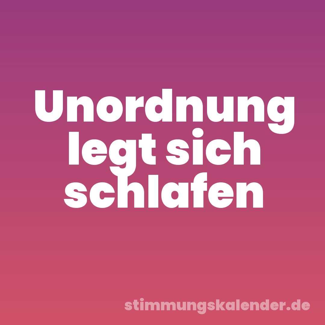 Unordnung legt sich schlafen