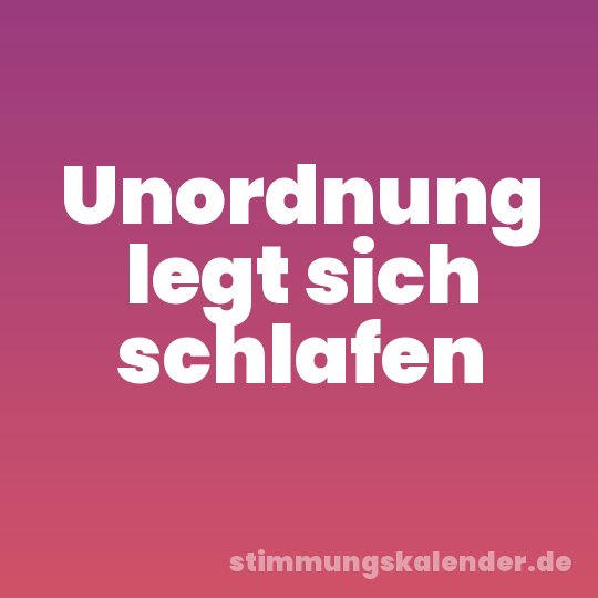 Unordnung legt sich schlafen