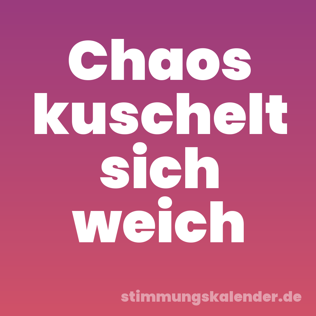 Chaos kuschelt sich weich