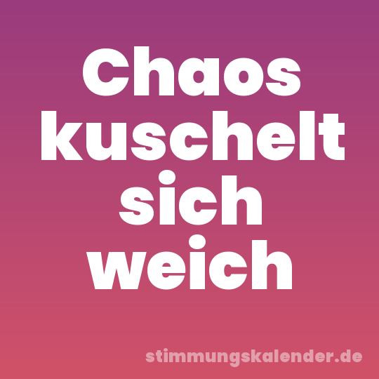Chaos kuschelt sich weich