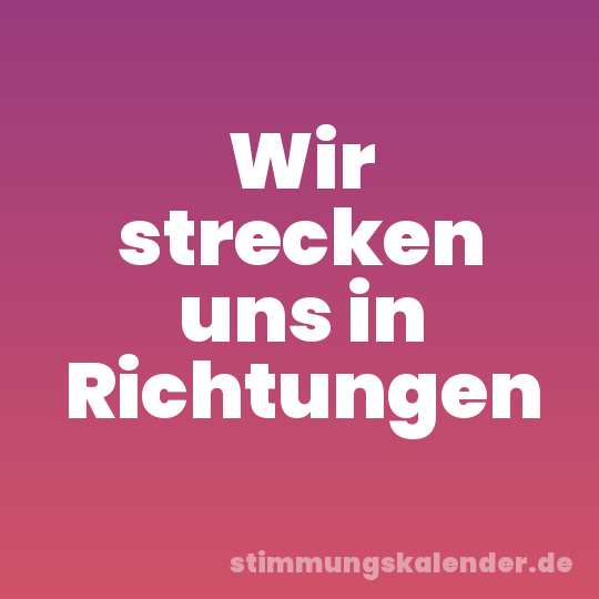 Wir strecken uns in Richtungen