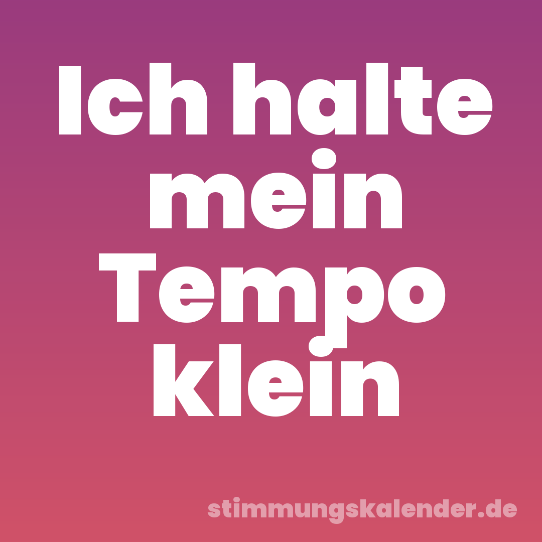 Ich halte mein Tempo klein