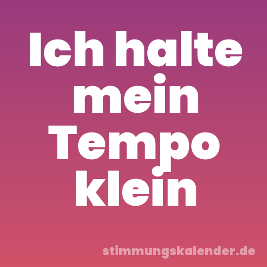 Ich halte mein Tempo klein