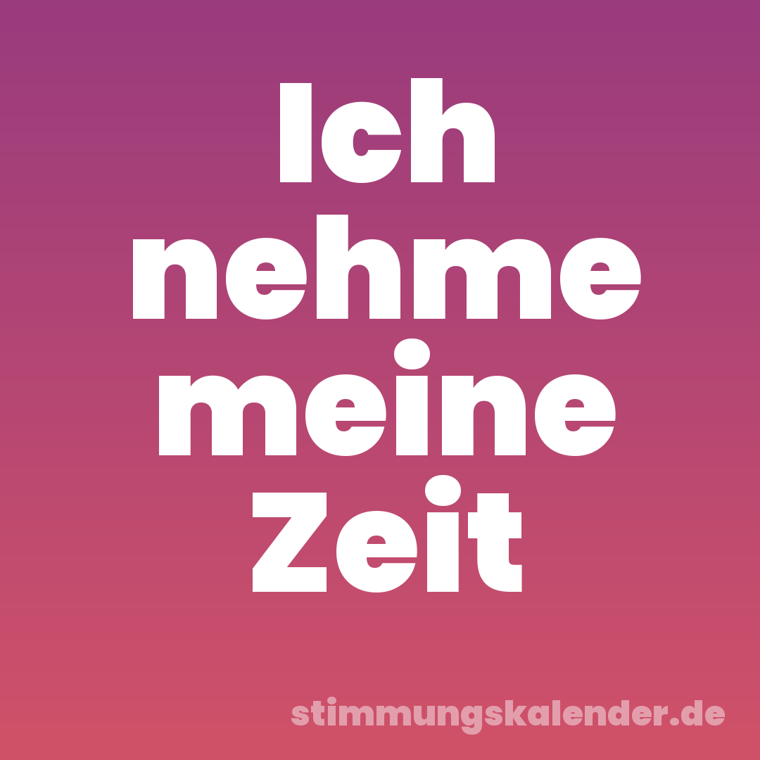 Ich nehme meine Zeit