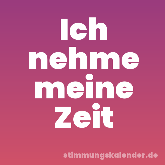 Ich nehme meine Zeit