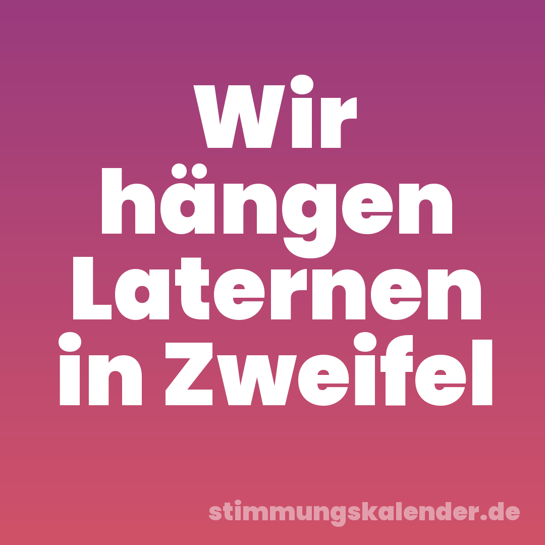 Wir hängen Laternen in Zweifel