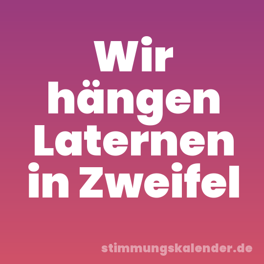 Wir hängen Laternen in Zweifel