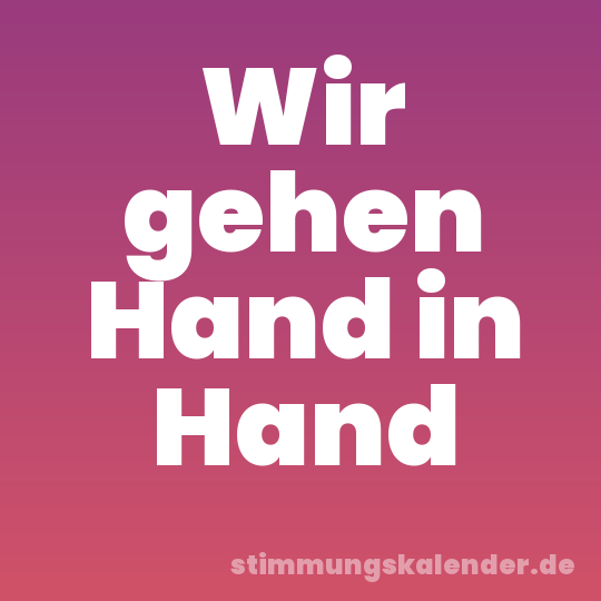 Wir gehen Hand in Hand