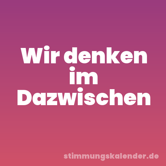 Wir denken im Dazwischen