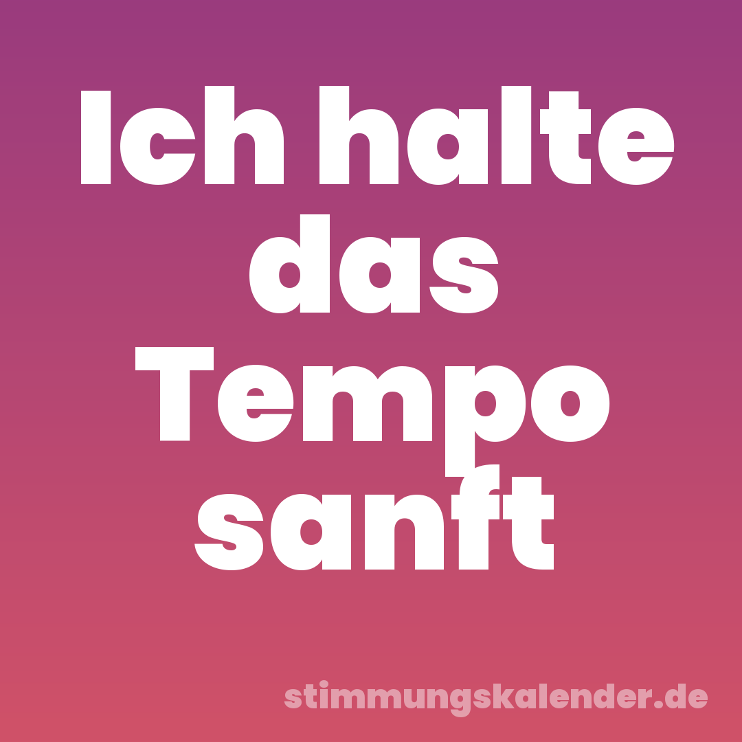 Ich halte das Tempo sanft
