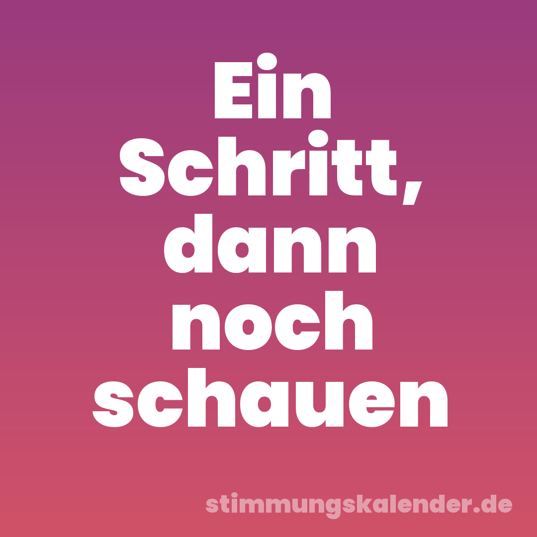 Ein Schritt, dann noch schauen