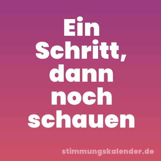 Ein Schritt, dann noch schauen