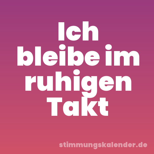 Ich bleibe im ruhigen Takt