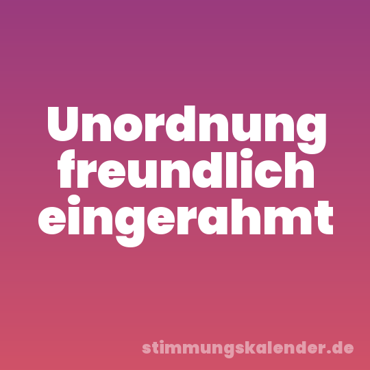 Unordnung freundlich eingerahmt