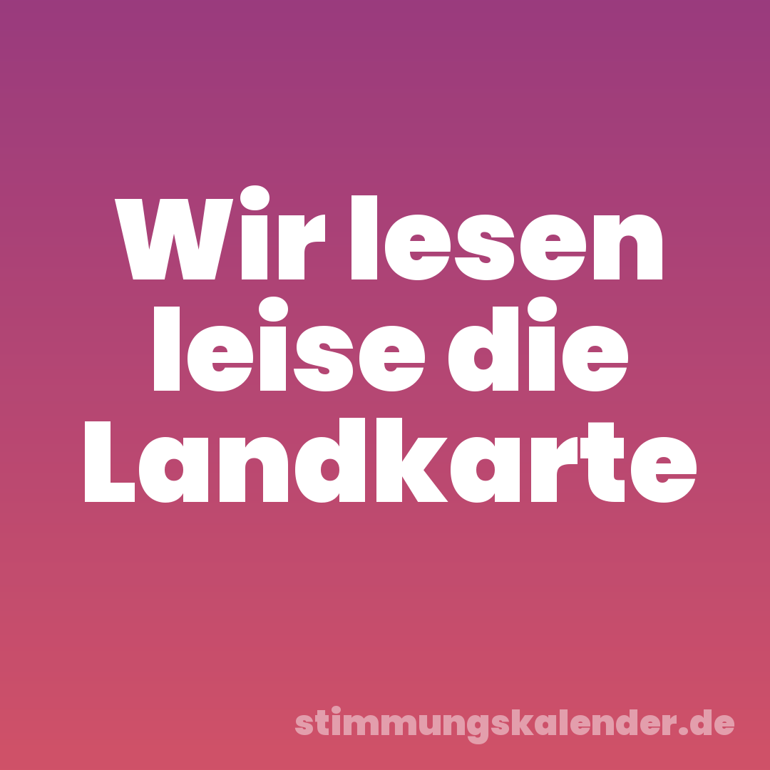 Wir lesen leise die Landkarte