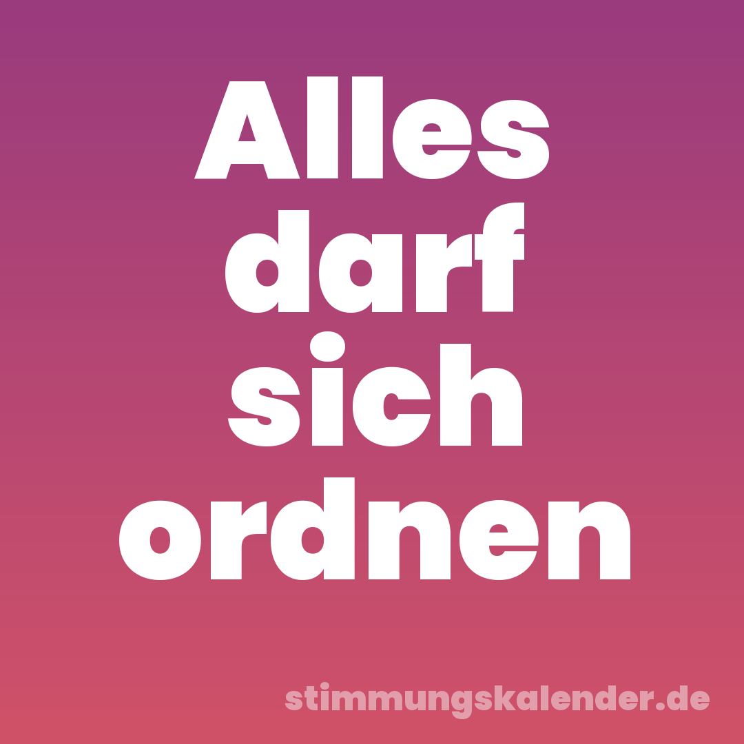 Alles darf sich ordnen