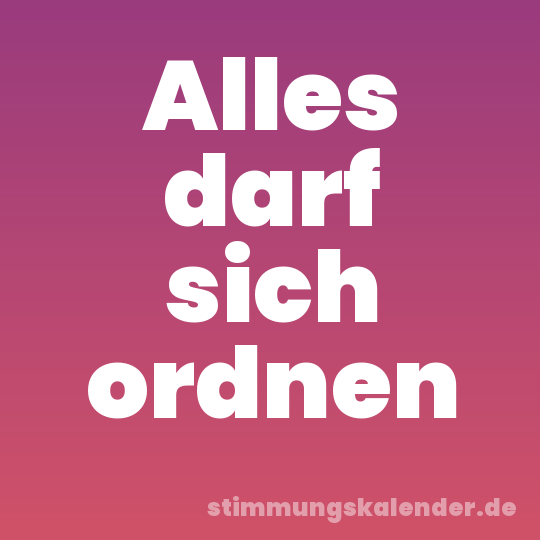 Alles darf sich ordnen