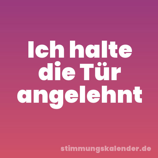 Ich halte die Tür angelehnt