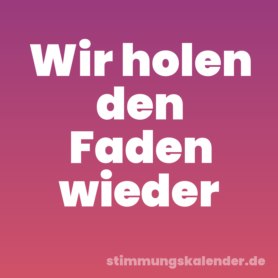 Wir holen den Faden wieder
