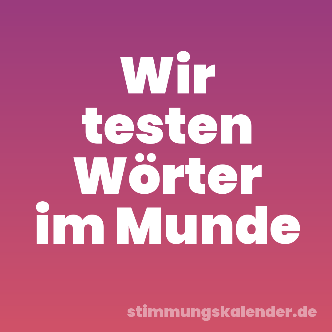 Wir testen Wörter im Munde