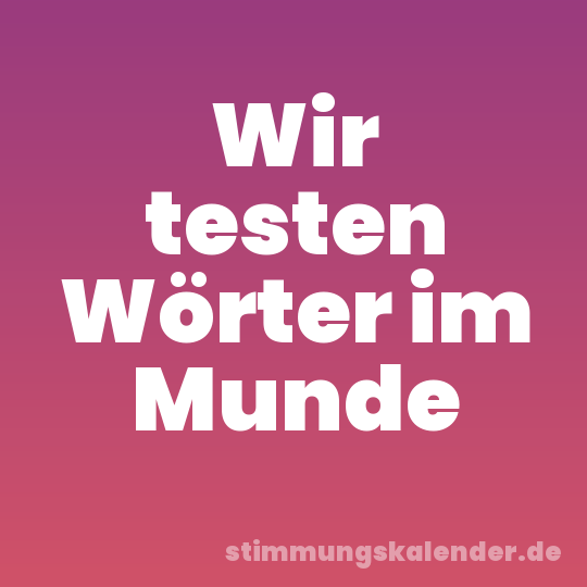 Wir testen Wörter im Munde
