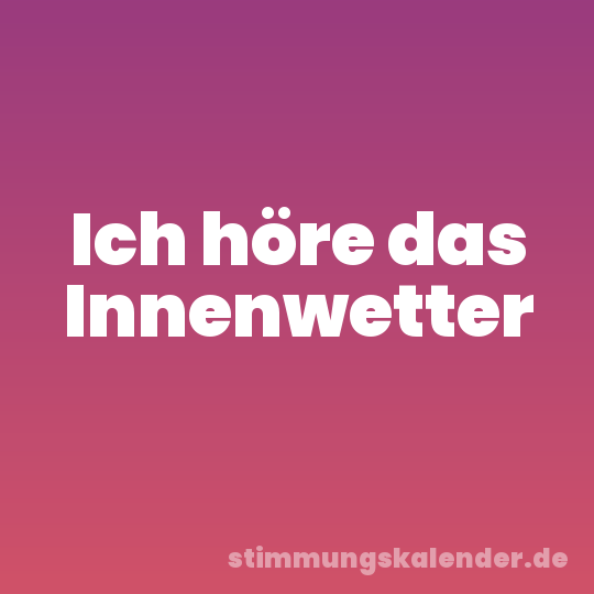 Ich höre das Innenwetter