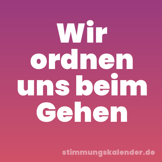 Wir ordnen uns beim Gehen