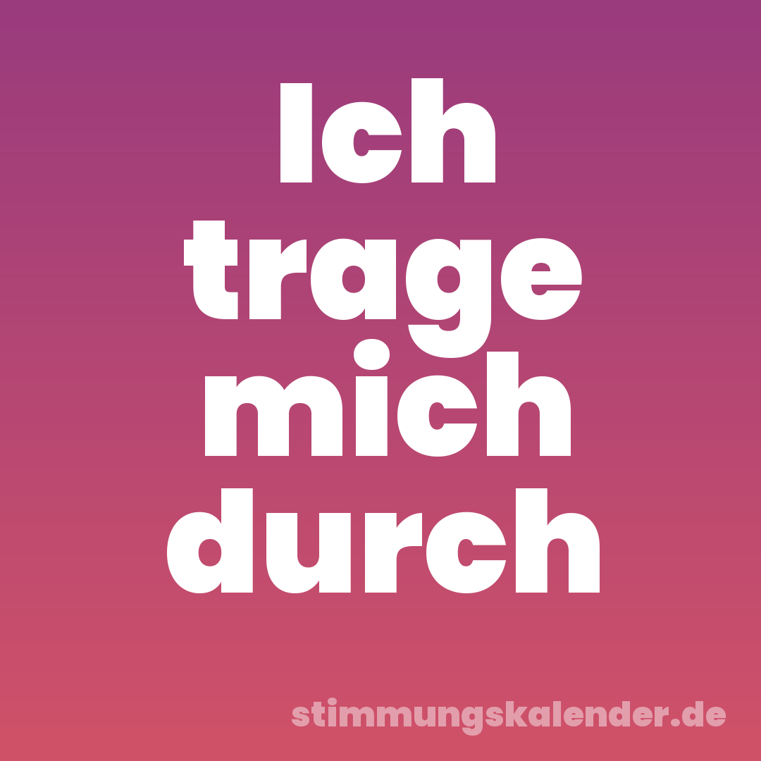 Ich trage mich durch