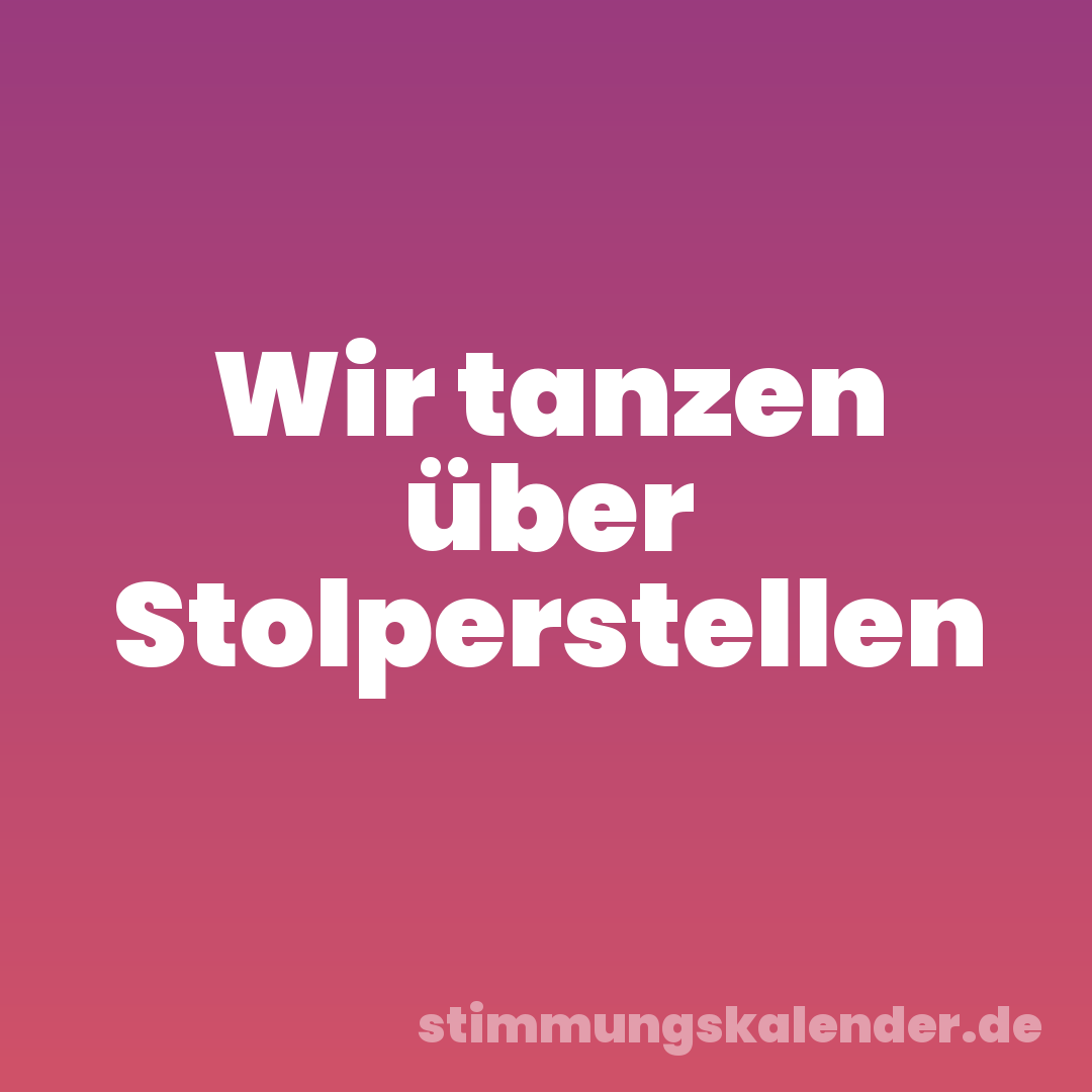 Wir tanzen über Stolperstellen