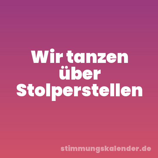 Wir tanzen über Stolperstellen