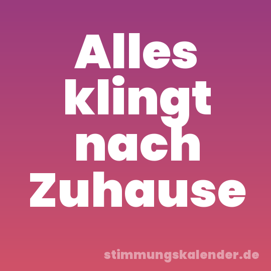 Alles klingt nach Zuhause