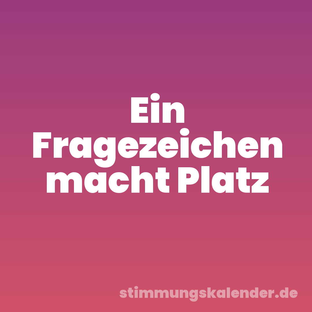 Ein Fragezeichen macht Platz