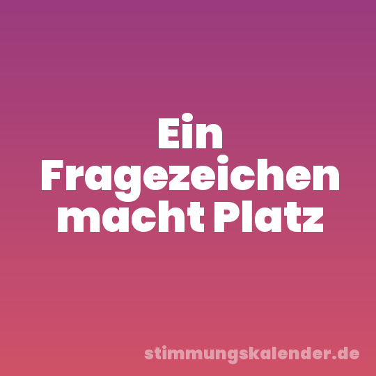 Ein Fragezeichen macht Platz