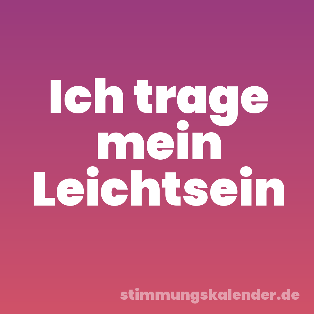 Ich trage mein Leichtsein