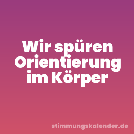Wir spüren Orientierung im Körper